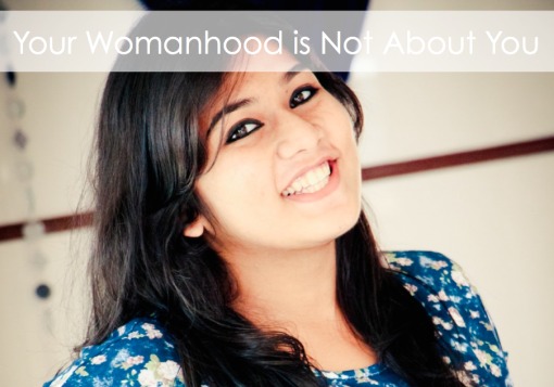 Your Womanhood is Not About You